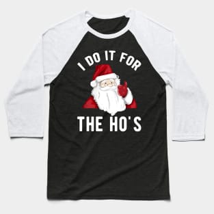 I do it for the Ho's for a Santa Claus lover Baseball T-Shirt